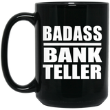 Badass Bank Teller - 15oz Coffee Mug Black