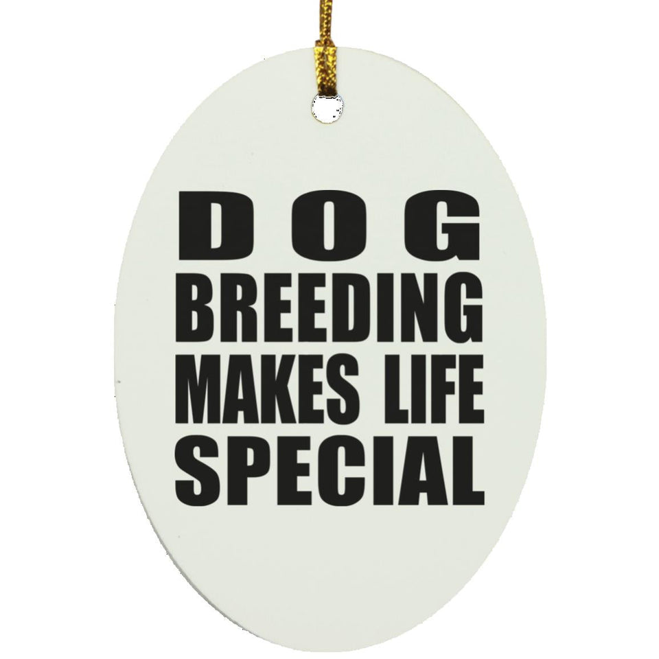 Dog Breeding Makes Life Special - Oval Ornament