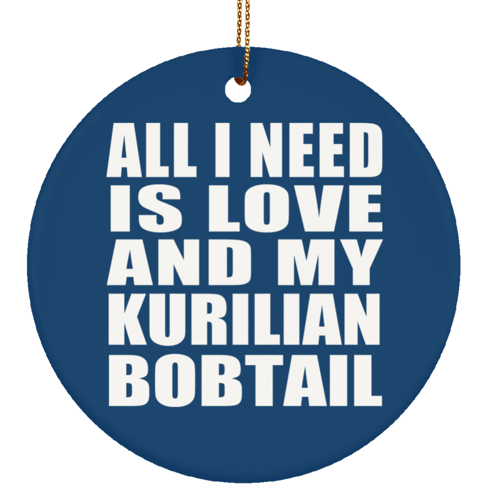 All I Need Is Love And My Kurilian Bobtail - Circle Ornament