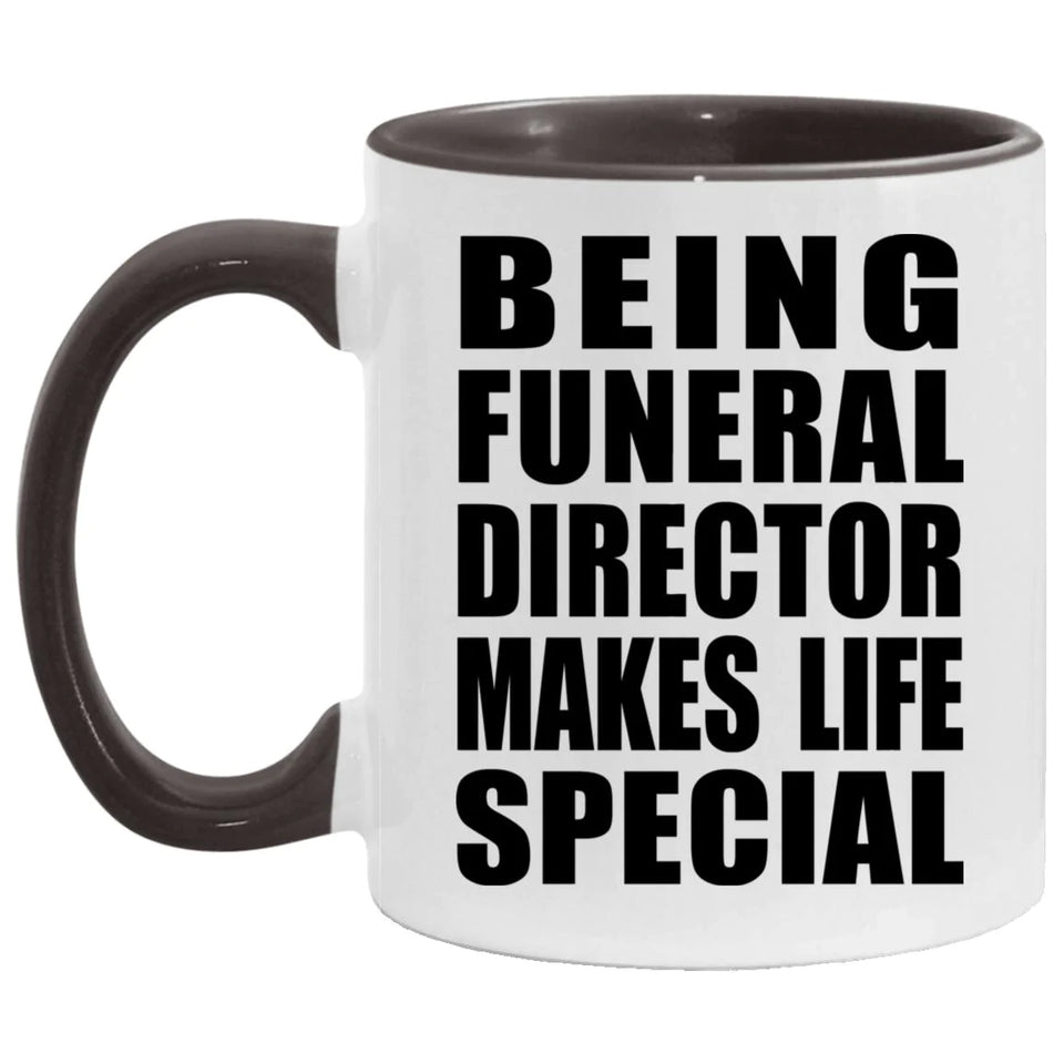 Being Funeral Director Makes Life Special - 11oz Accent Mug Black