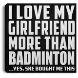 I Love My Girlfriend More Than Badminton - Canvas Square