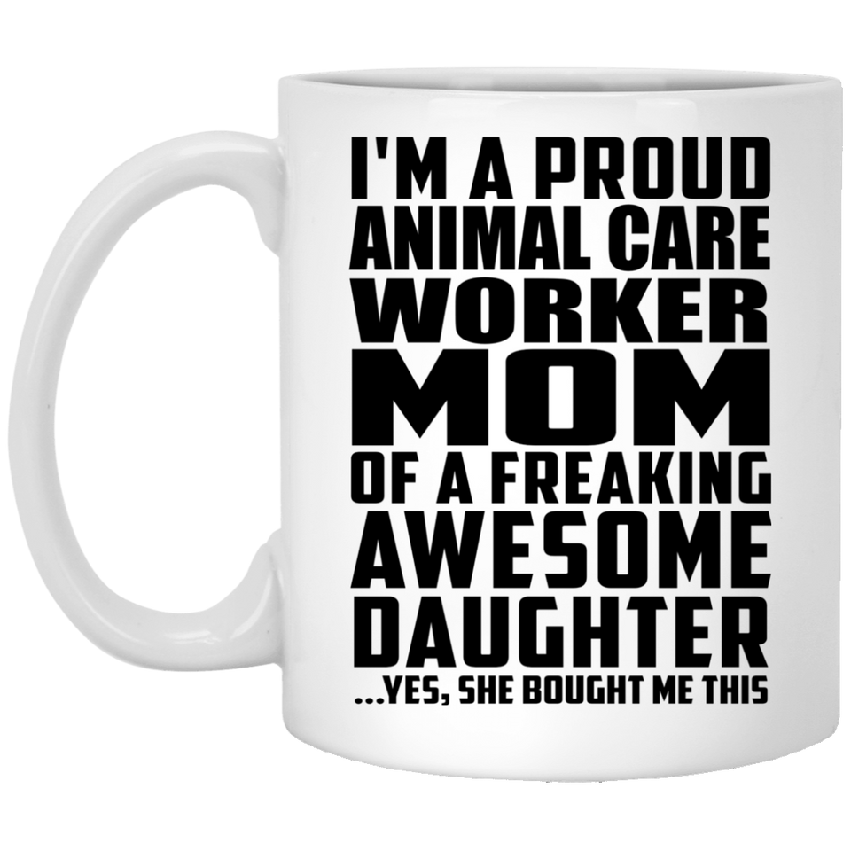 Proud Animal Care Worker Mom Of Awesome Daughter - 11 Oz Coffee Mug