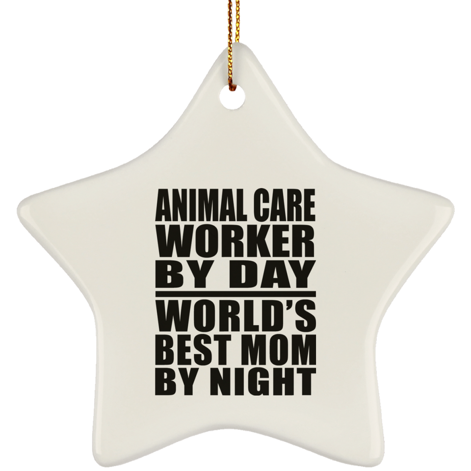 Animal Care Worker By Day World's Best Mom By Night - Star Ornament