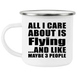 All I Care About Is Flying - 12oz Camping Mug