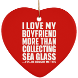 I Love My Boyfriend More Than Collecting Sea Glass - Heart Ornament