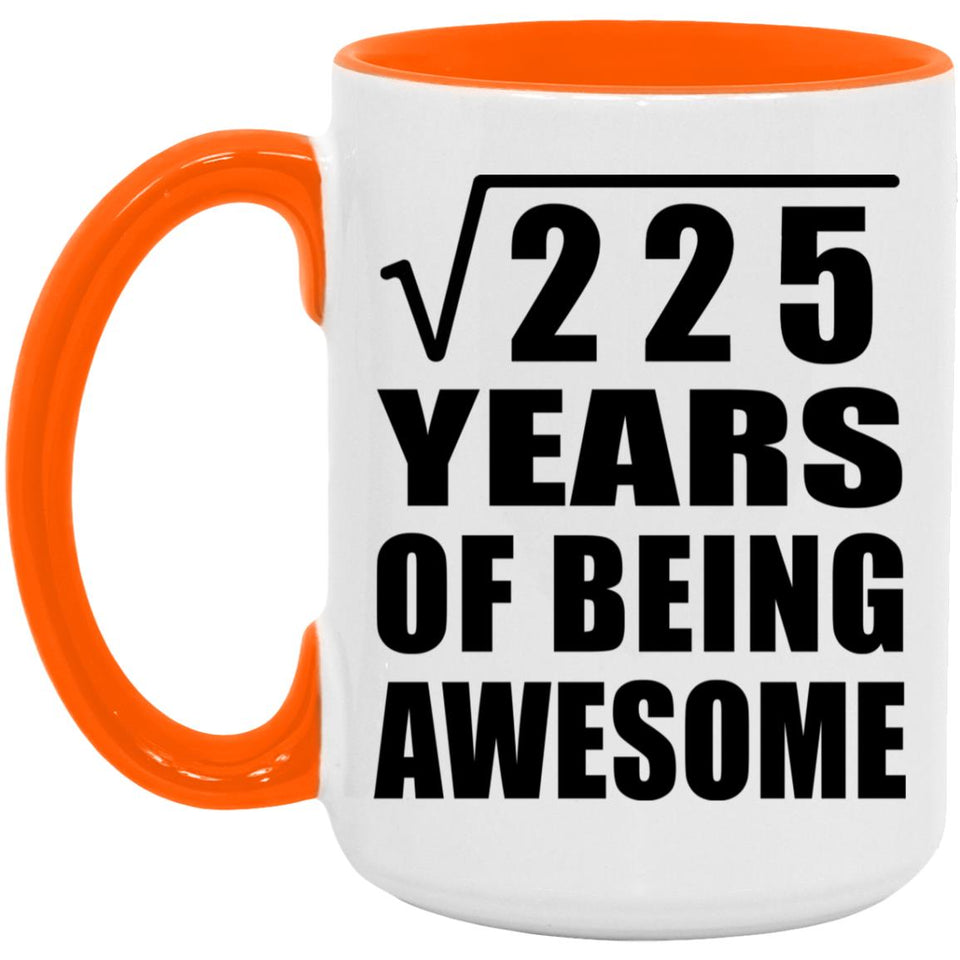 15th Birthday Square Root of 225 Years of Being Awesome - 15oz Accent Mug Orange