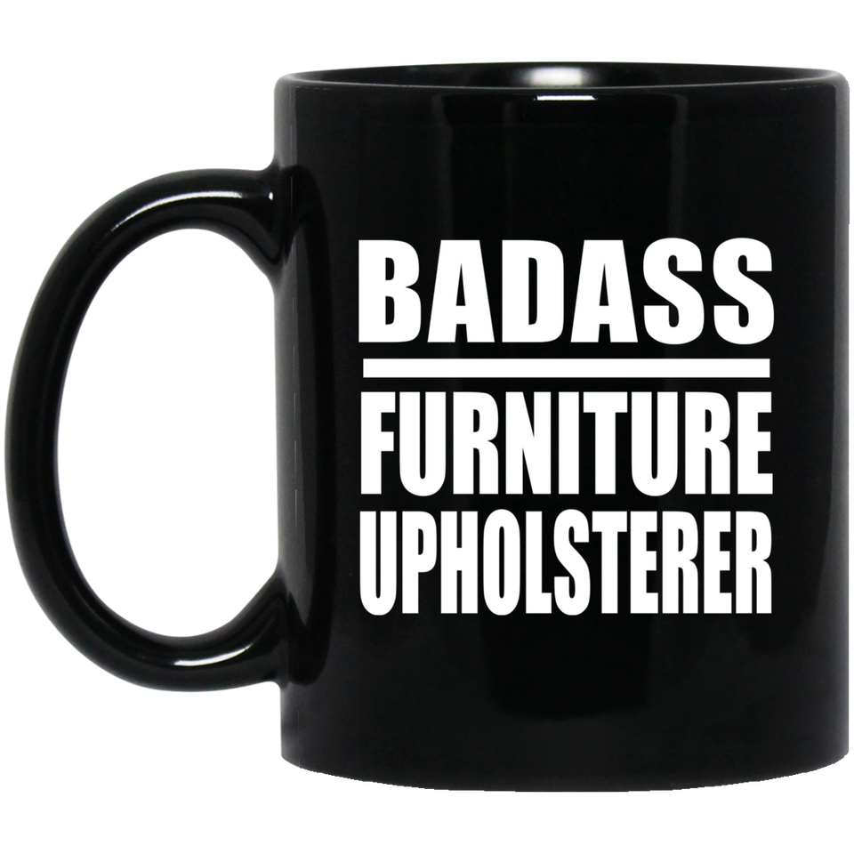 Badass Furniture Upholsterer - 11oz Coffee Mug Black