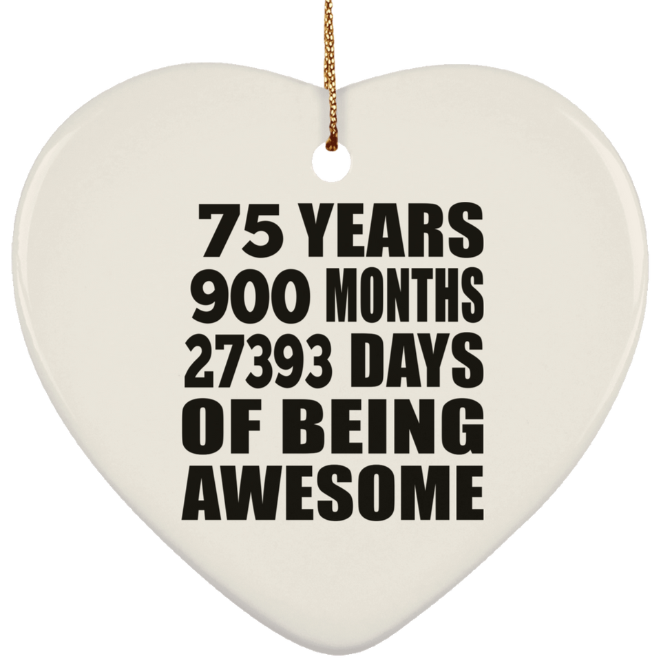 75th Birthday 75 Years 900 Months 27393 Days Of Awesome - Heart Ornament