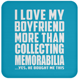I Love My Boyfriend More Than Collecting Memorabilia - Drink Coaster