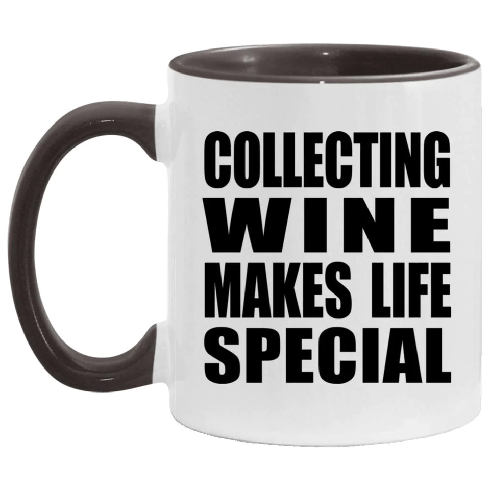 Collecting Wine Makes Life Special - 11oz Accent Mug Black