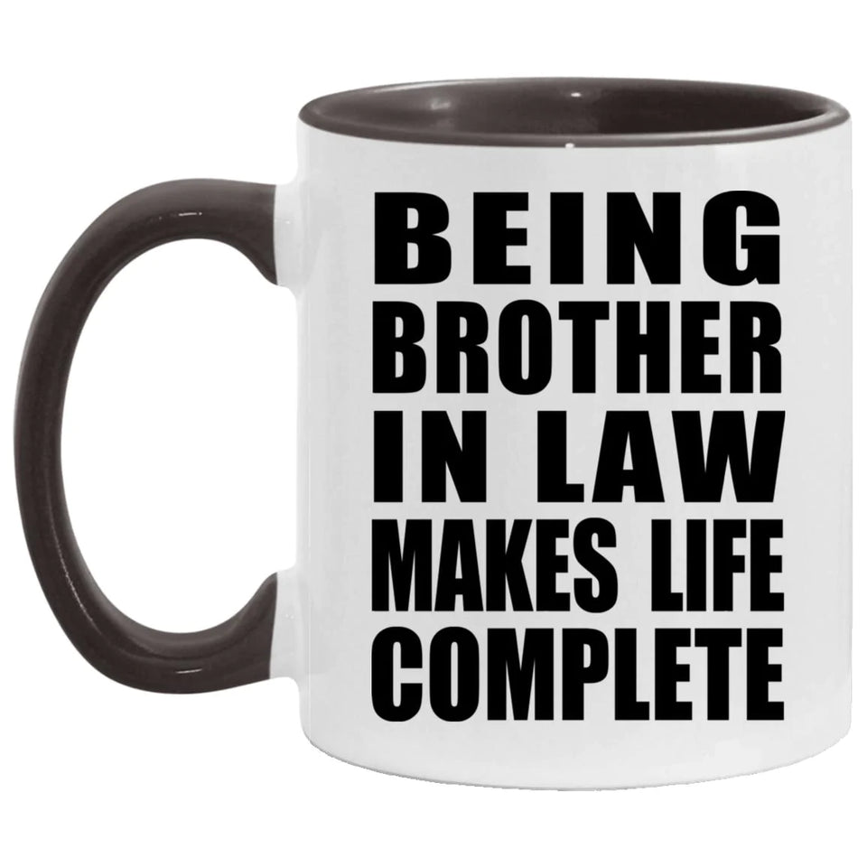 Being Brother In Law Makes Life Complete - 11oz Accent Mug Black