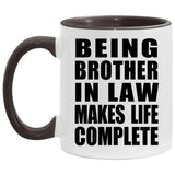 Being Brother In Law Makes Life Complete - 11oz Accent Mug Black