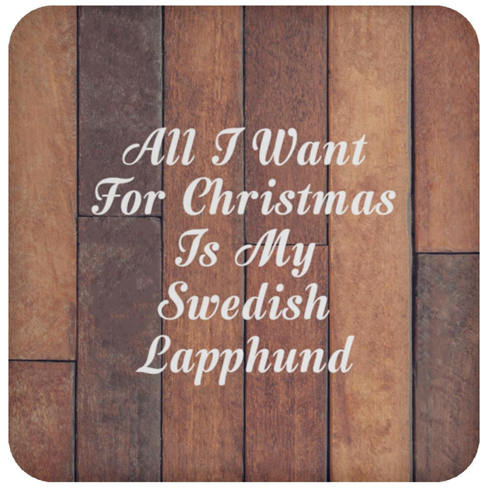 All I Want For Christmas Is My Swedish Lapphund - Drink Coaster E
