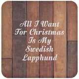 All I Want For Christmas Is My Swedish Lapphund - Drink Coaster E