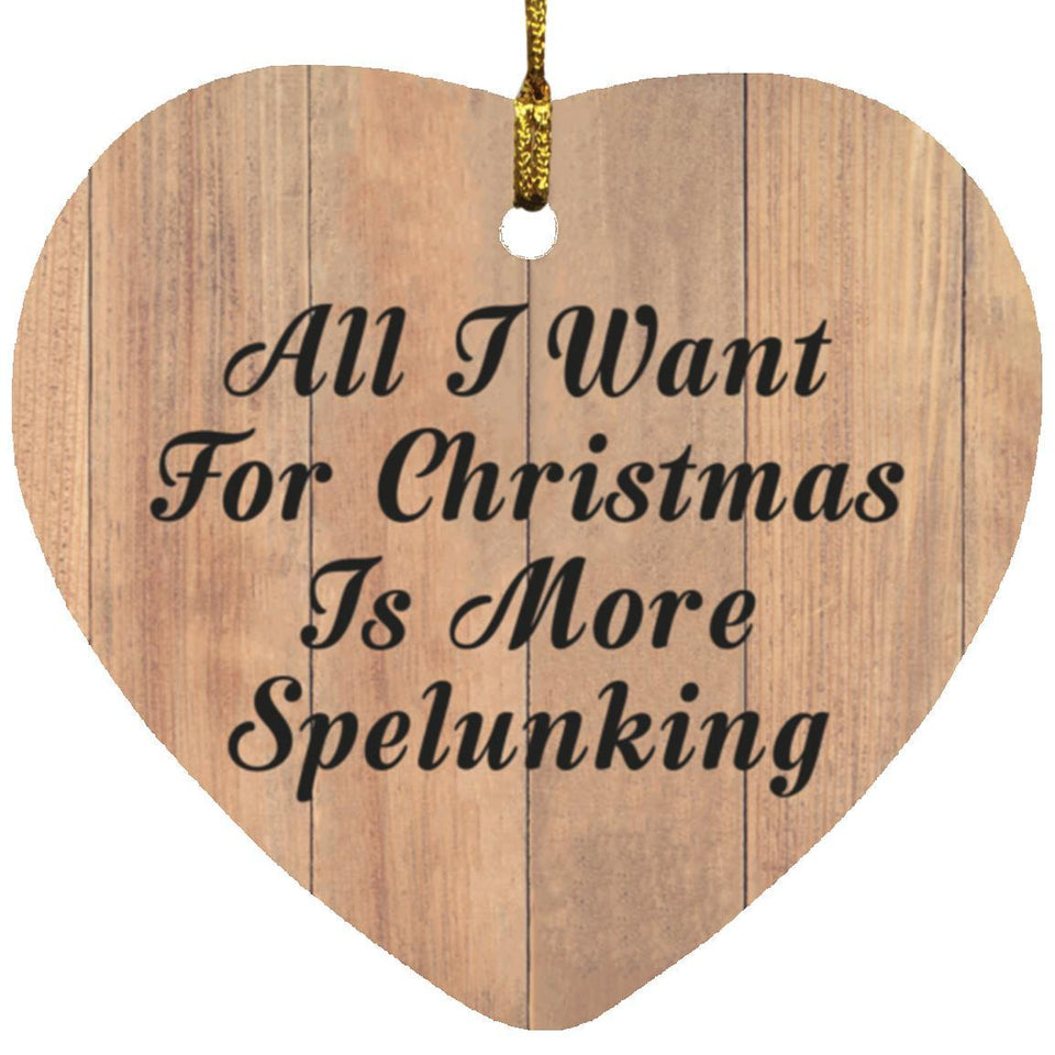All I Want For Christmas Is More Spelunking - Heart Ornament C