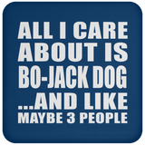 All I Care About Is Bo-Jack Dog - Drink Coaster