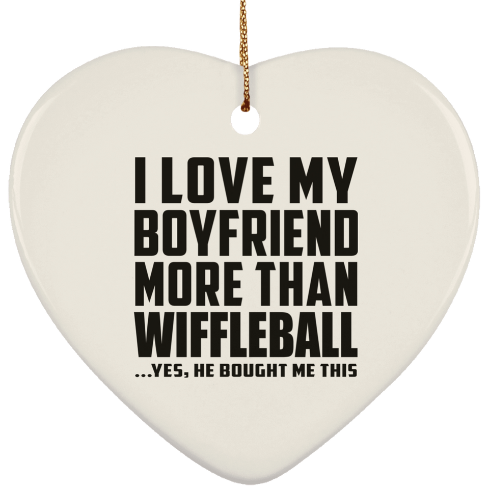 I Love My Boyfriend More Than Wiffleball - Heart Ornament