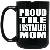 Proud Tile Installer Mom - 15oz Coffee Mug Black