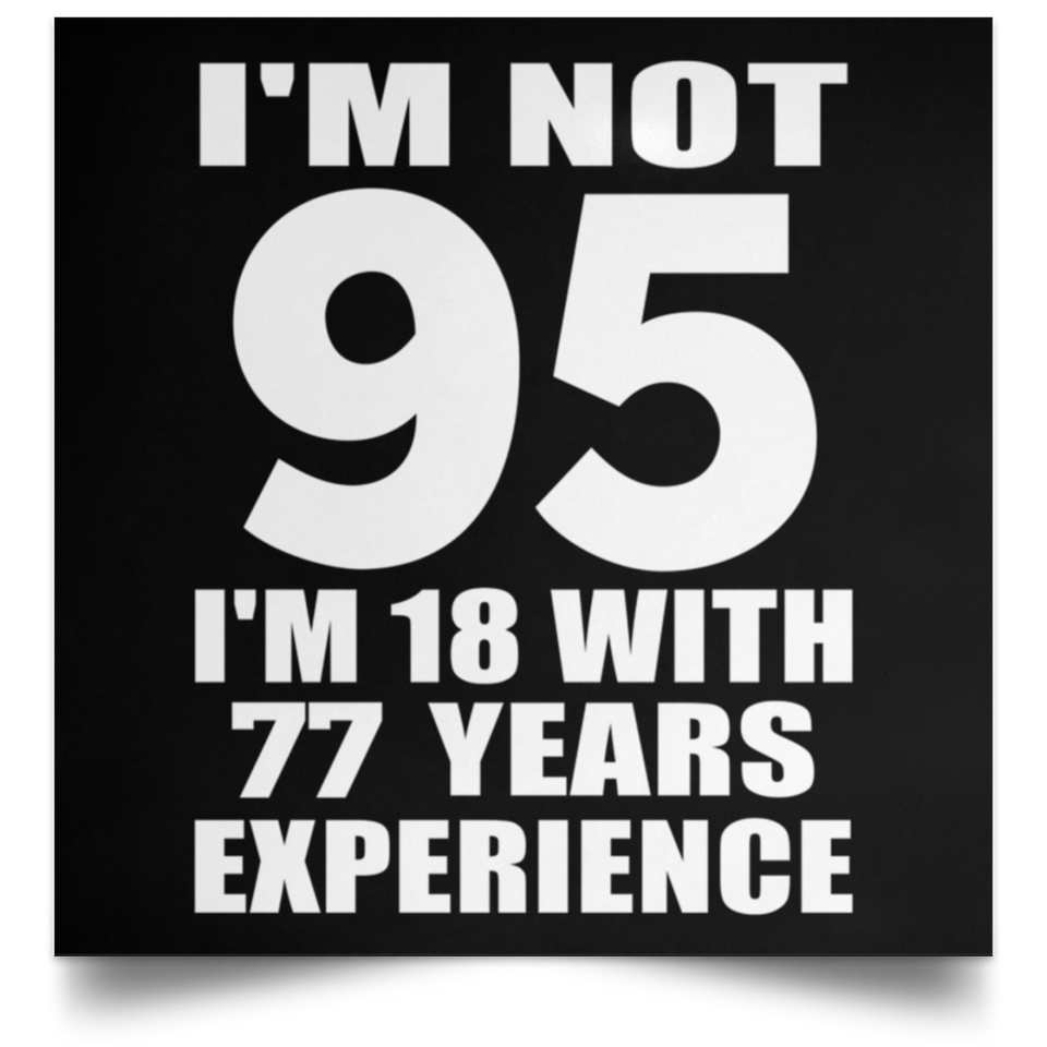 95th Birthday I'm Not 95 I'm 18 With 77 Years Experience - Poster Square