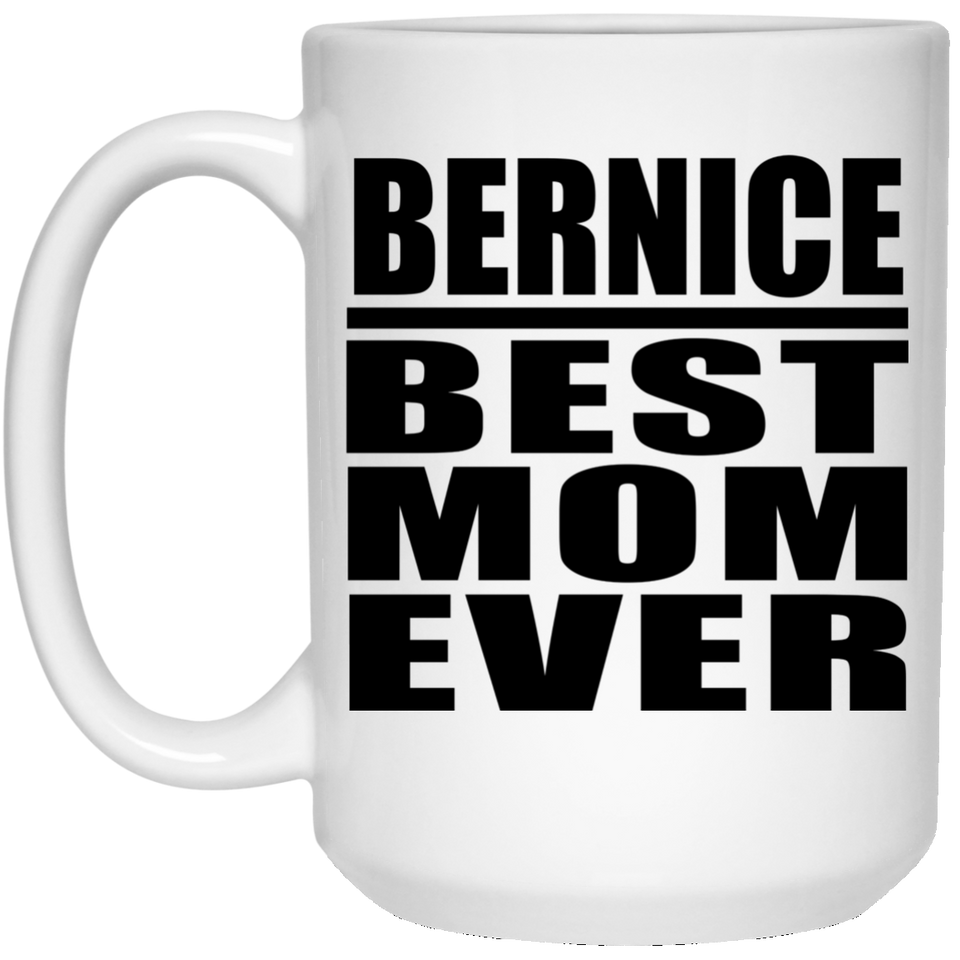 Bernice Best Mom Ever - 15 Oz Coffee Mug