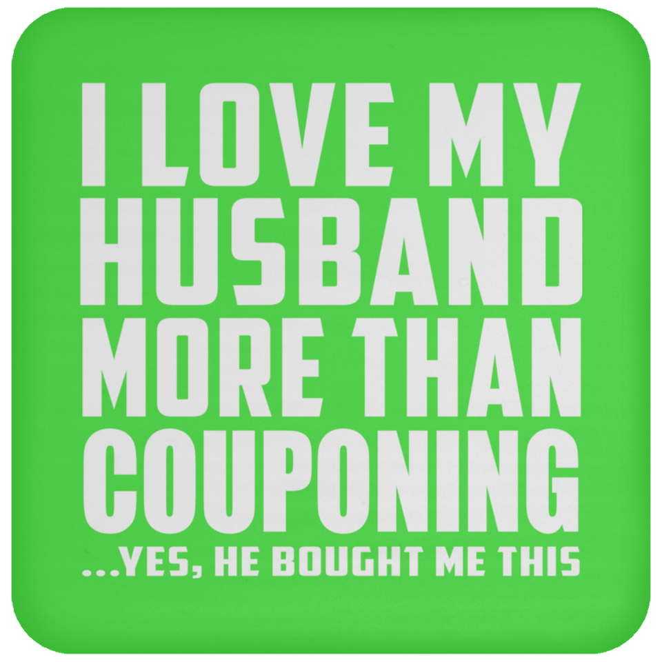I Love My Husband More Than Couponing - Drink Coaster