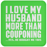 I Love My Husband More Than Couponing - Drink Coaster