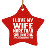 I Love My Wife More Than Spelunkering - Star Ornament