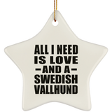 All I Need Is Love And A Swedish Vallhund - Star Ornament