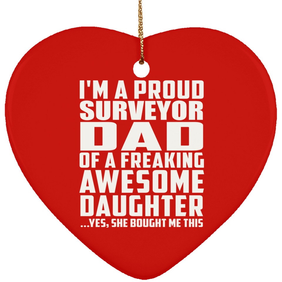 Proud Surveyor Dad Of Awesome Daughter - Heart Ornament