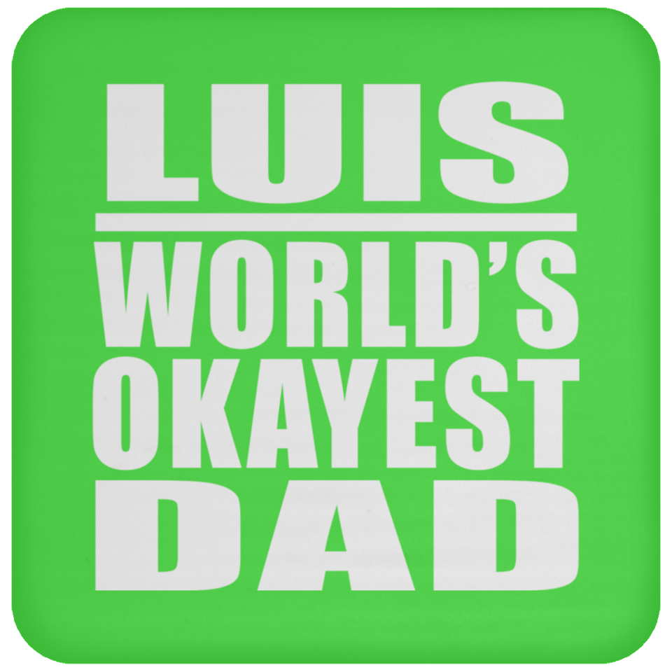 Luis World's Okayest Dad - Drink Coaster