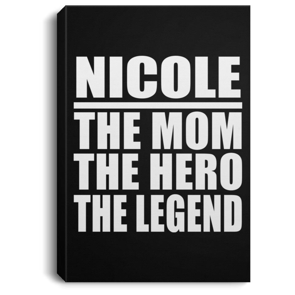 Nicole The Mom The Hero The Legend - Canvas Portrait