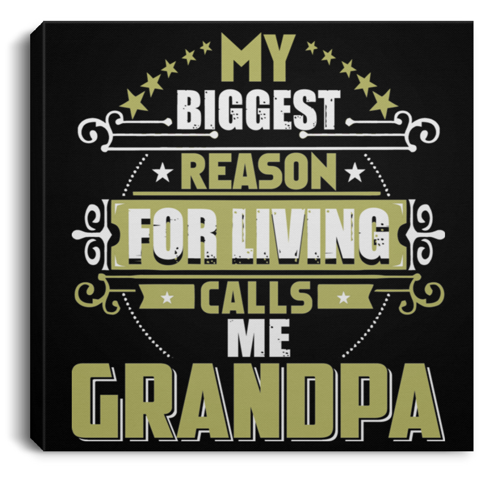 My Biggest Reason For Living Calls Me Grandpa - Canvas Square