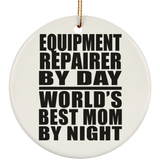Equipment Repairer By Day World's Best Mom By Night - Circle Ornament