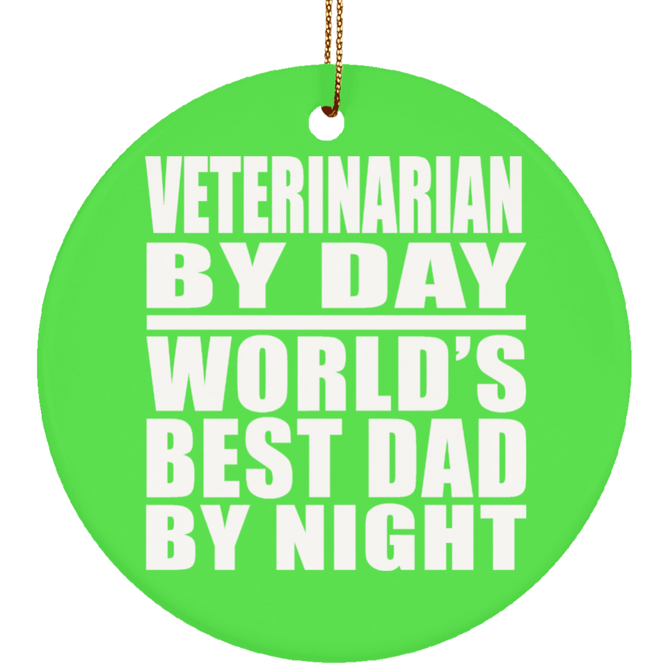 Veterinarian By Day World's Best Dad By Night - Circle Ornament