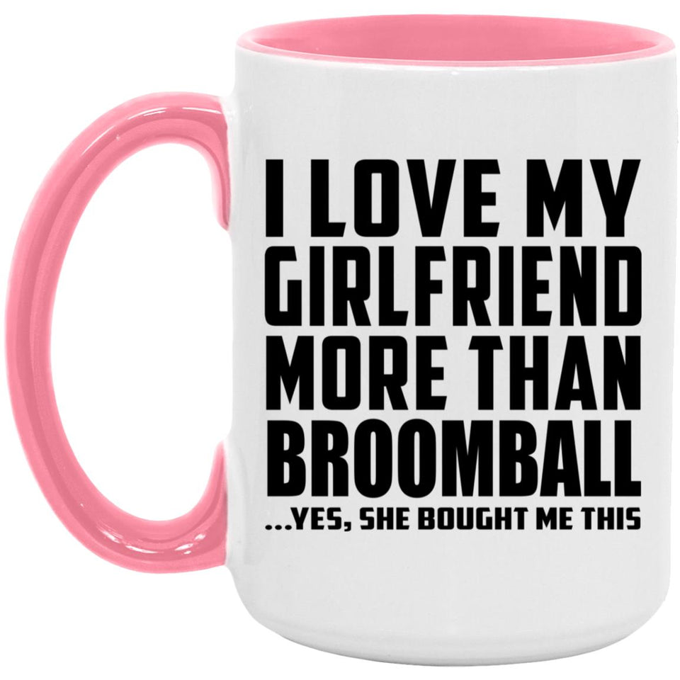 I Love My Girlfriend More Than Broomball - 15oz Accent Mug Pink