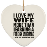 I Love My Wife More Than Learning A Foreign Language - Heart Ornament