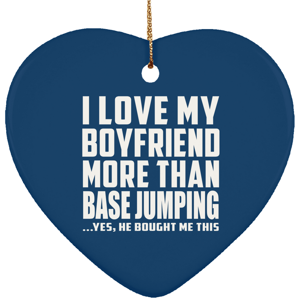 I Love My Boyfriend More Than BASEJumping - Heart Ornament