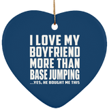 I Love My Boyfriend More Than BASEJumping - Heart Ornament