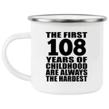 108th Birthday First 108 Years of Childhood Are The Hardest - 12oz Camping Mug
