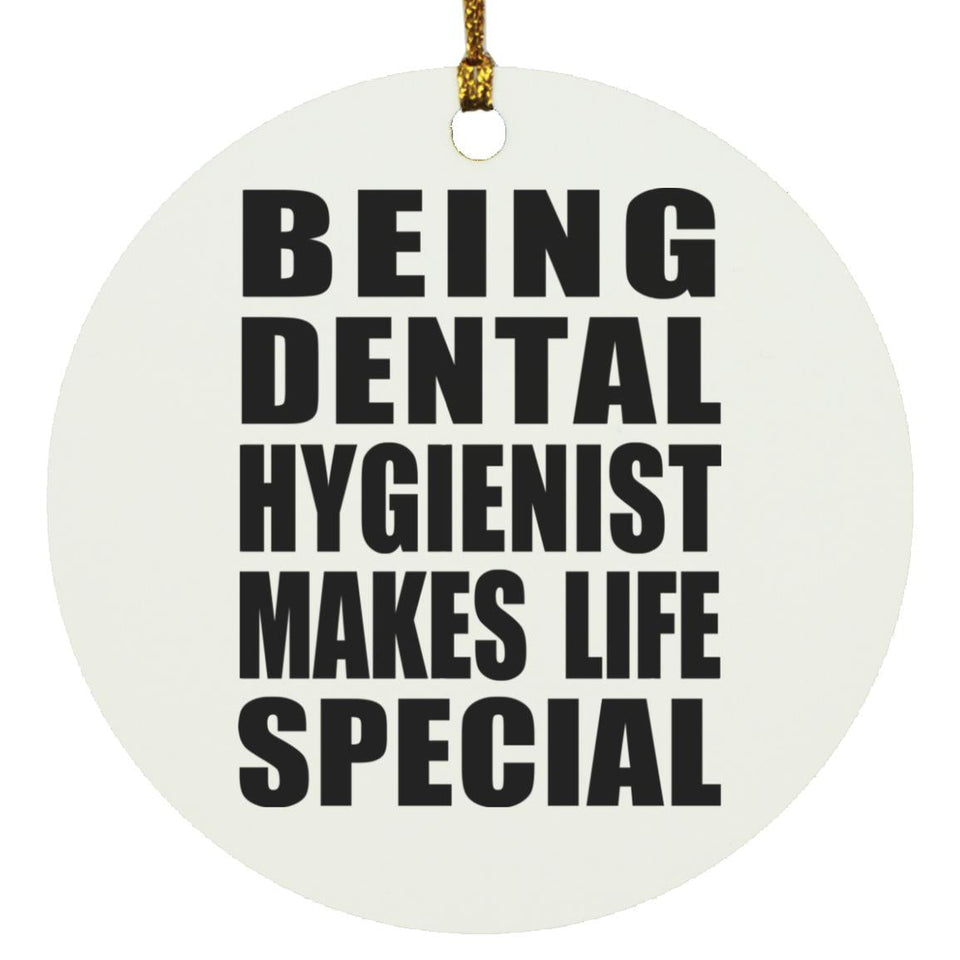 Being Dental Hygienist Makes Life Special - Circle Ornament