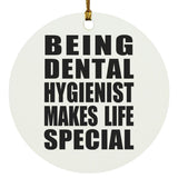 Being Dental Hygienist Makes Life Special - Circle Ornament