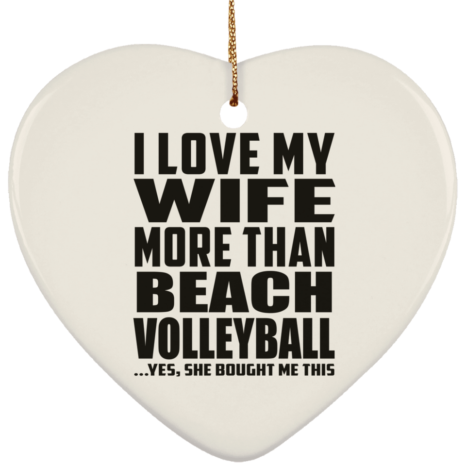 I Love My Wife More Than Beach Volleyball - Heart Ornament