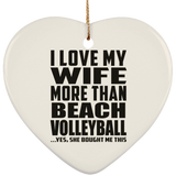 I Love My Wife More Than Beach Volleyball - Heart Ornament