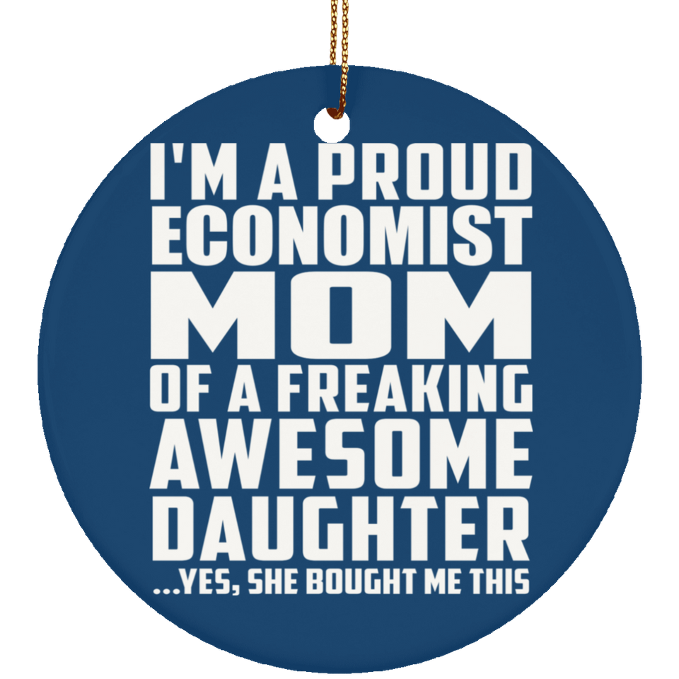 Proud Economist Mom Of Awesome Daughter - Circle Ornament