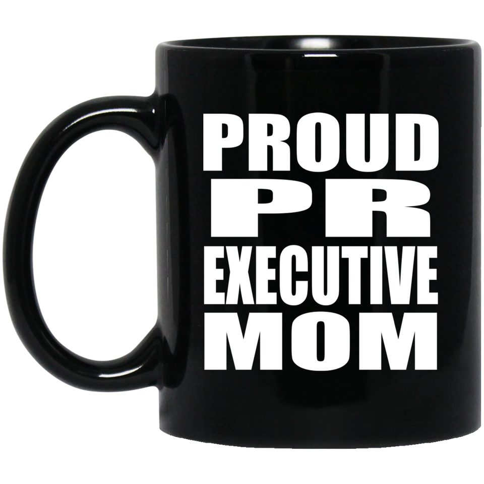 Proud PR Executive Mom - 11oz Coffee Mug Black