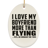 I Love My Boyfriend More Than Flying - Oval Ornament