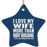 I Love My Wife More Than Body Building - Star Ornament
