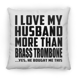 I Love My Husband More Than Brass Trombone - Throw Pillow