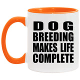 Dog Breeding Makes Life Complete - 11oz Accent Mug Orange