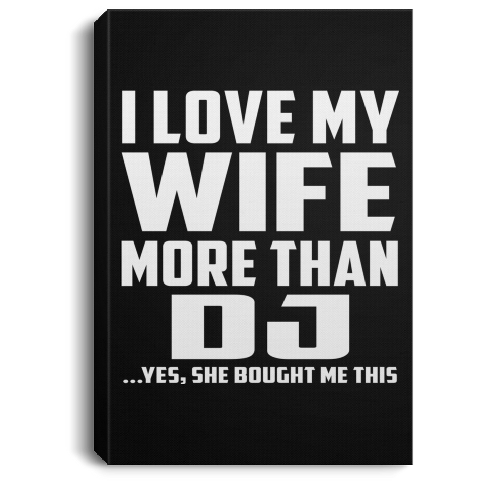 I Love My Wife More Than DJ - Canvas Portrait